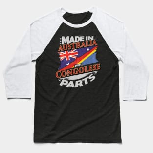 Made In Australia With Congolese Parts - Gift for Congolese From Democratic Republic Of Congo Baseball T-Shirt